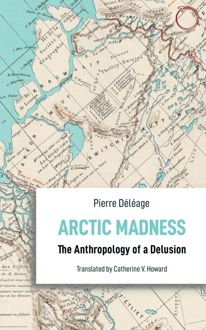 Cover: 9781912808274 | Arctic Madness | The Anthropology of a Delusion | Pierre Déléage | HAU