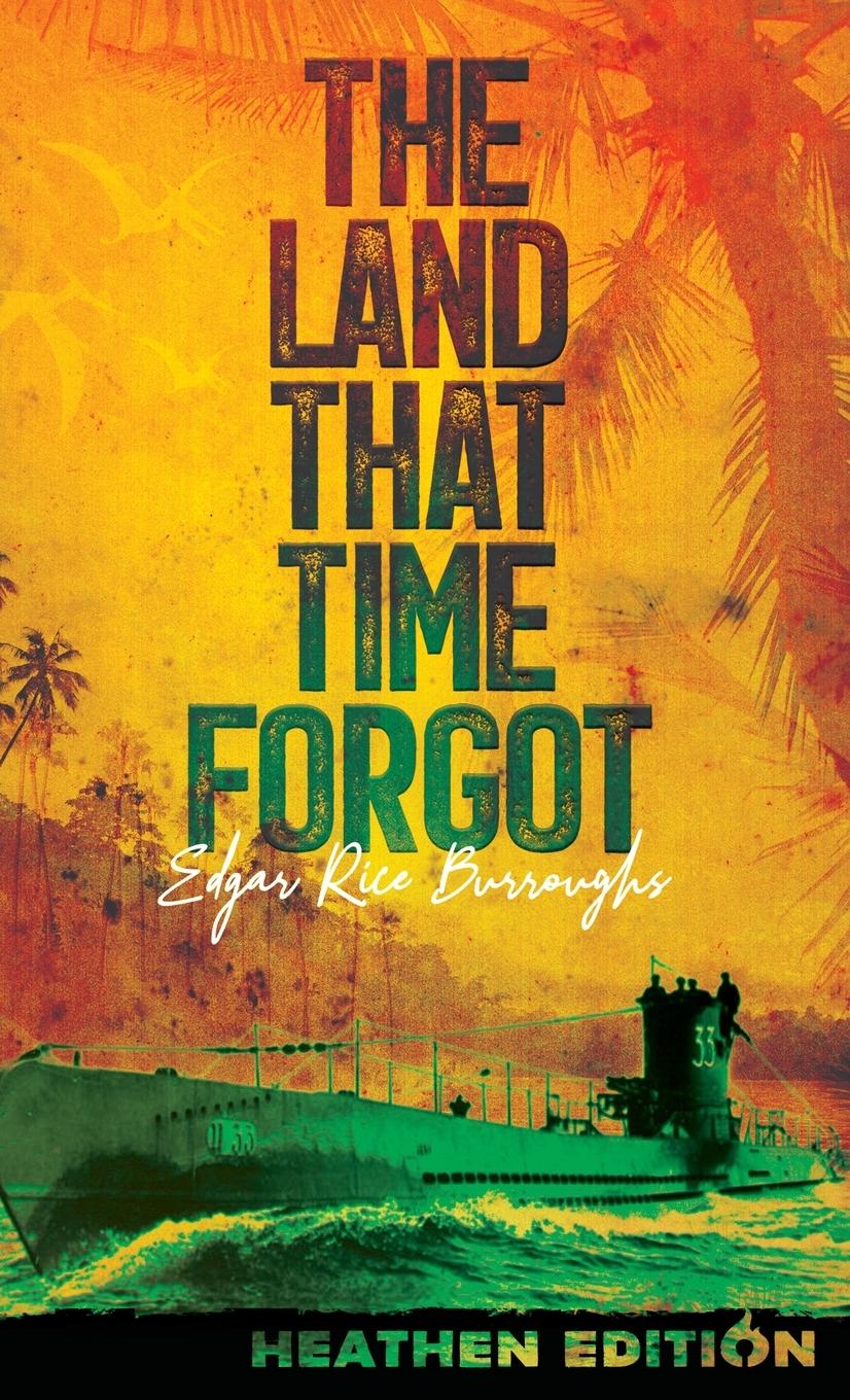 Cover: 9781963228274 | The Land That Time Forgot (Heathen Edition) | Edgar Rice Burroughs