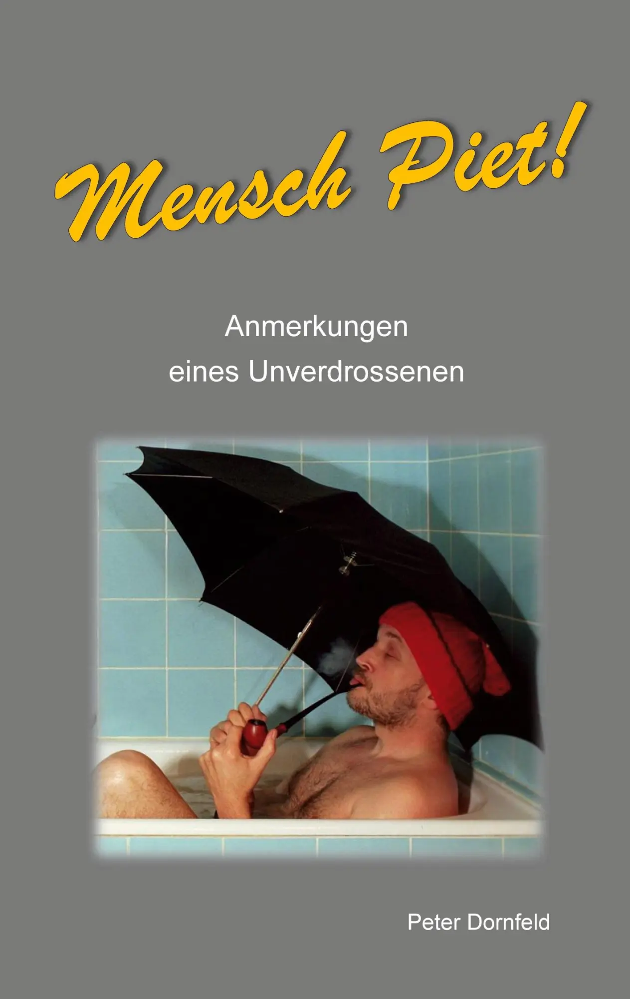 Cover: 9783769398274 | Mensch Piet! | Anmerkungen eines Unverdrossenen | Peter Dornfeld