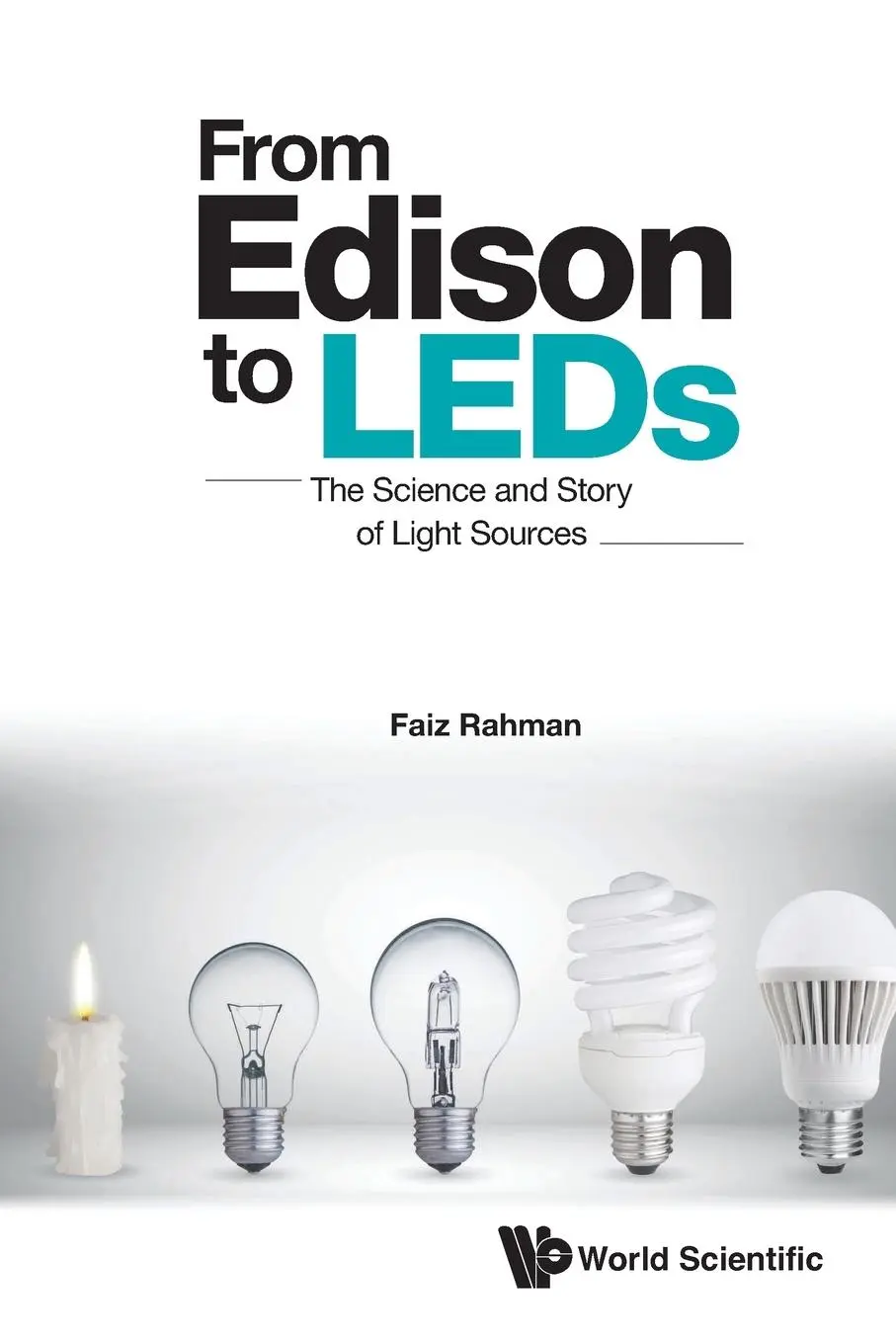 Cover: 9789811268274 | FROM EDISON TO LEDS | THE SCIENCE AND STORY OF LIGHT SOURCES | Rahman