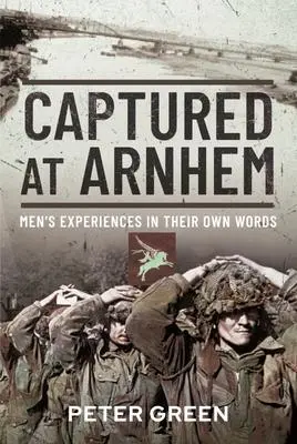 Cover: 9781399088374 | Captured at Arnhem | Men's Experiences in Their Own Words | Green