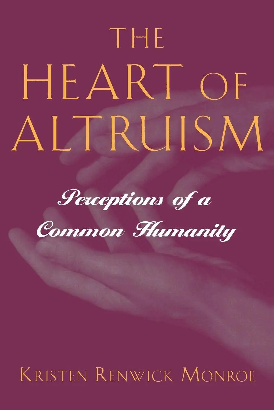Cover: 9780691058474 | The Heart of Altruism | Perceptions of a Common Humanity | Monroe