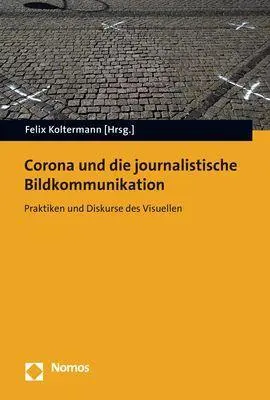 Cover: 9783848778874 | Corona und die journalistische Bildkommunikation | Felix Koltermann