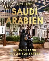 Cover: 9783957288974 | Saudi-Arabien | In einem Land voller Kontraste | Lutz Jäkel | Buch
