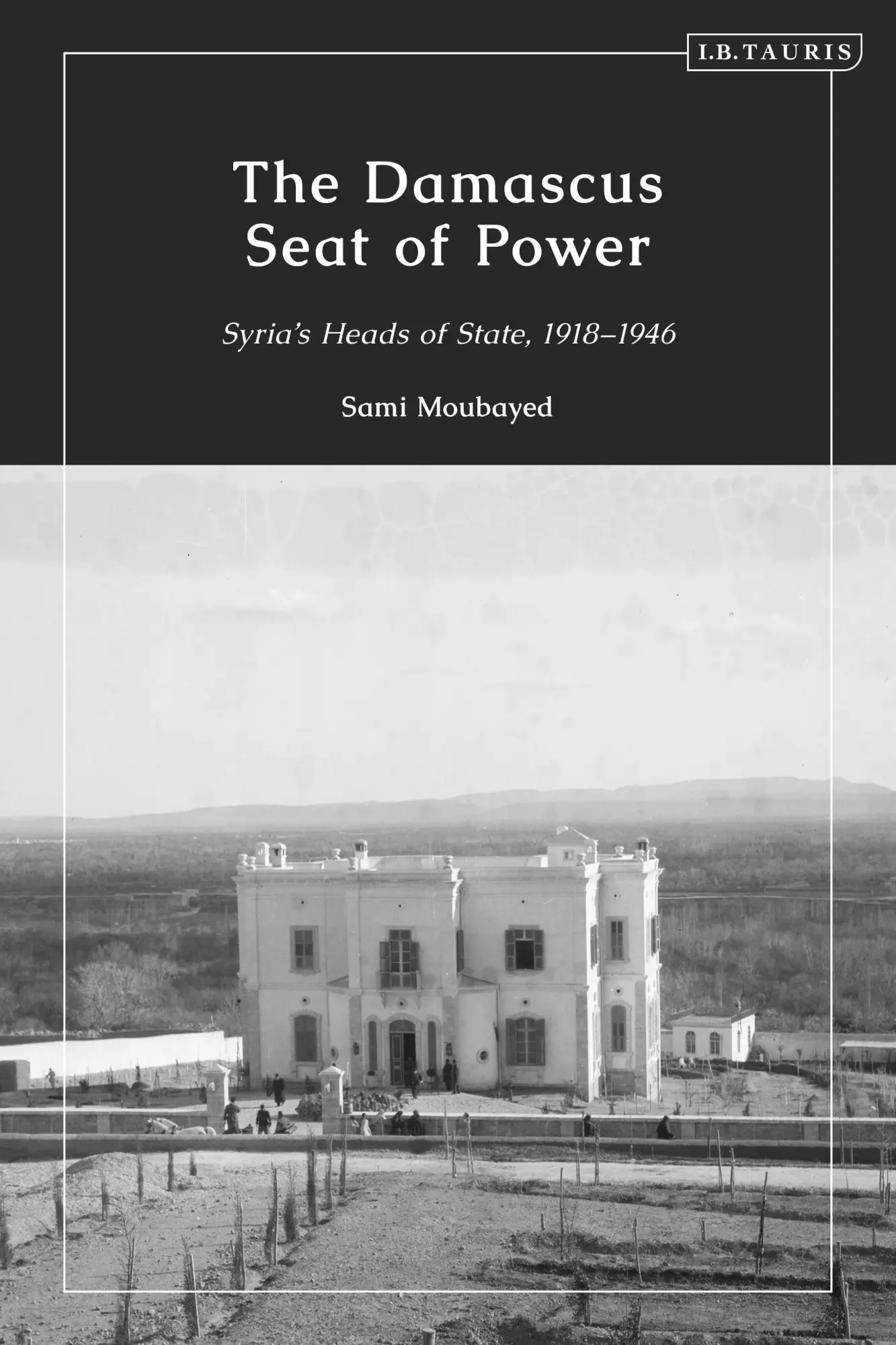 Cover: 9780755649174 | The Damascus Seat of Power | Syria's Heads of State, 1918-1946 | Buch