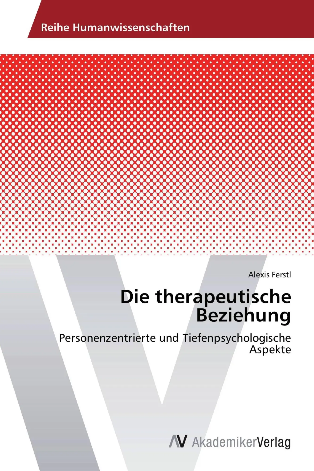 Cover: 9783639449174 | Die therapeutische Beziehung | Alexis Ferstl | Taschenbuch | 128 S.