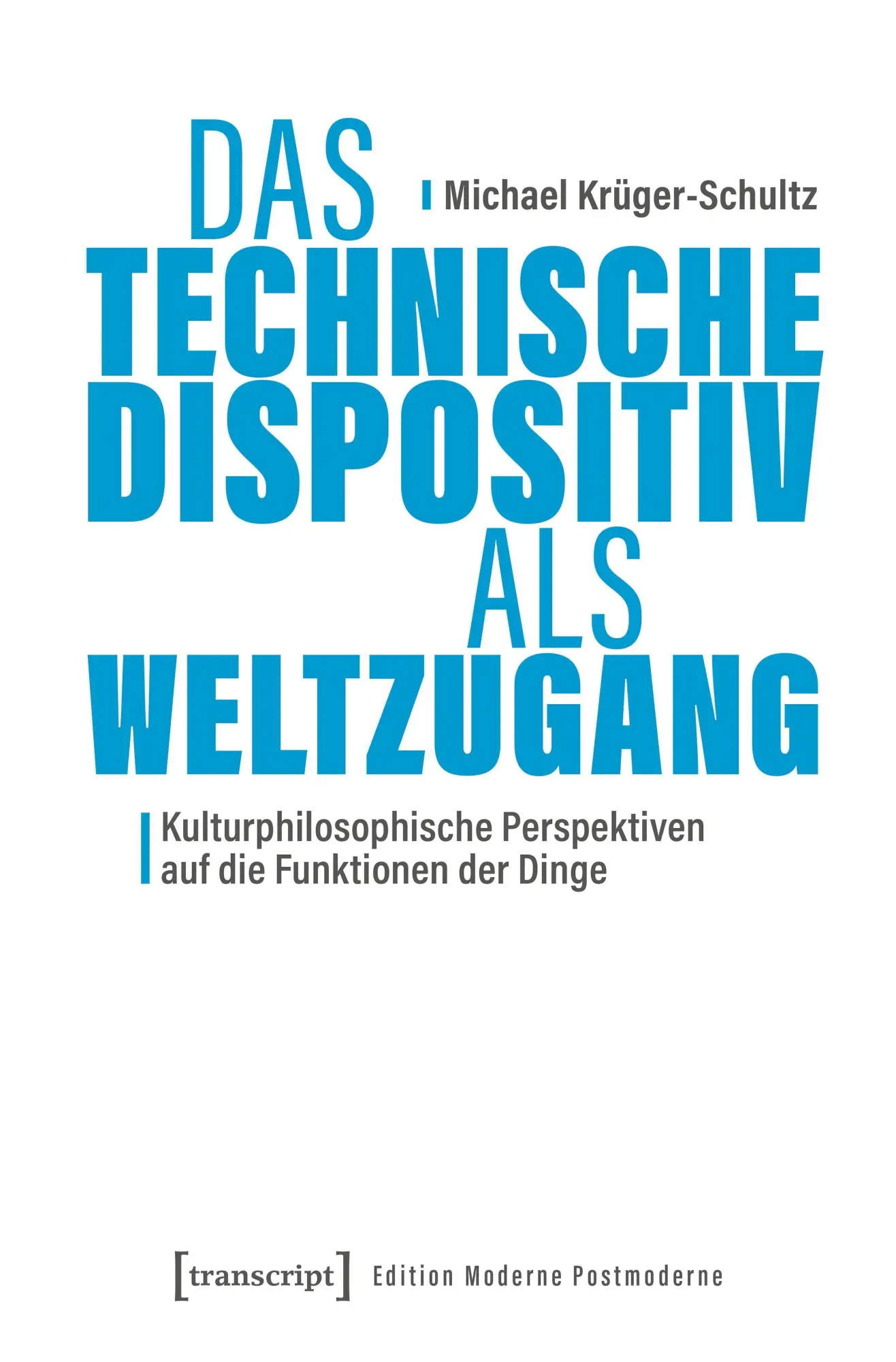 Cover: 9783837679274 | Das Technische Dispositiv als Weltzugang | Michael Krüger-Schultz