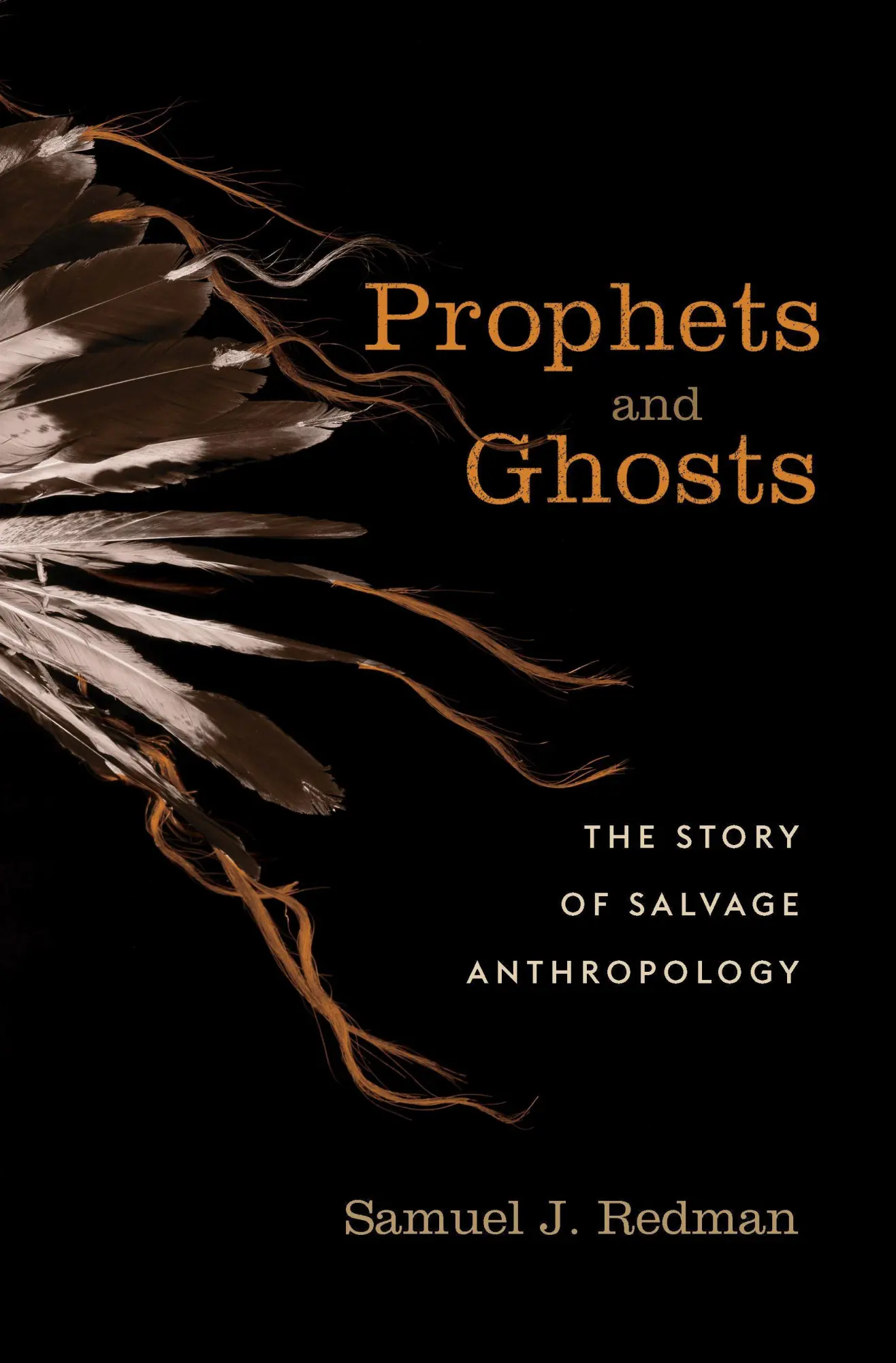 Cover: 9780674979574 | Prophets and Ghosts | The Story of Salvage Anthropology | Redman