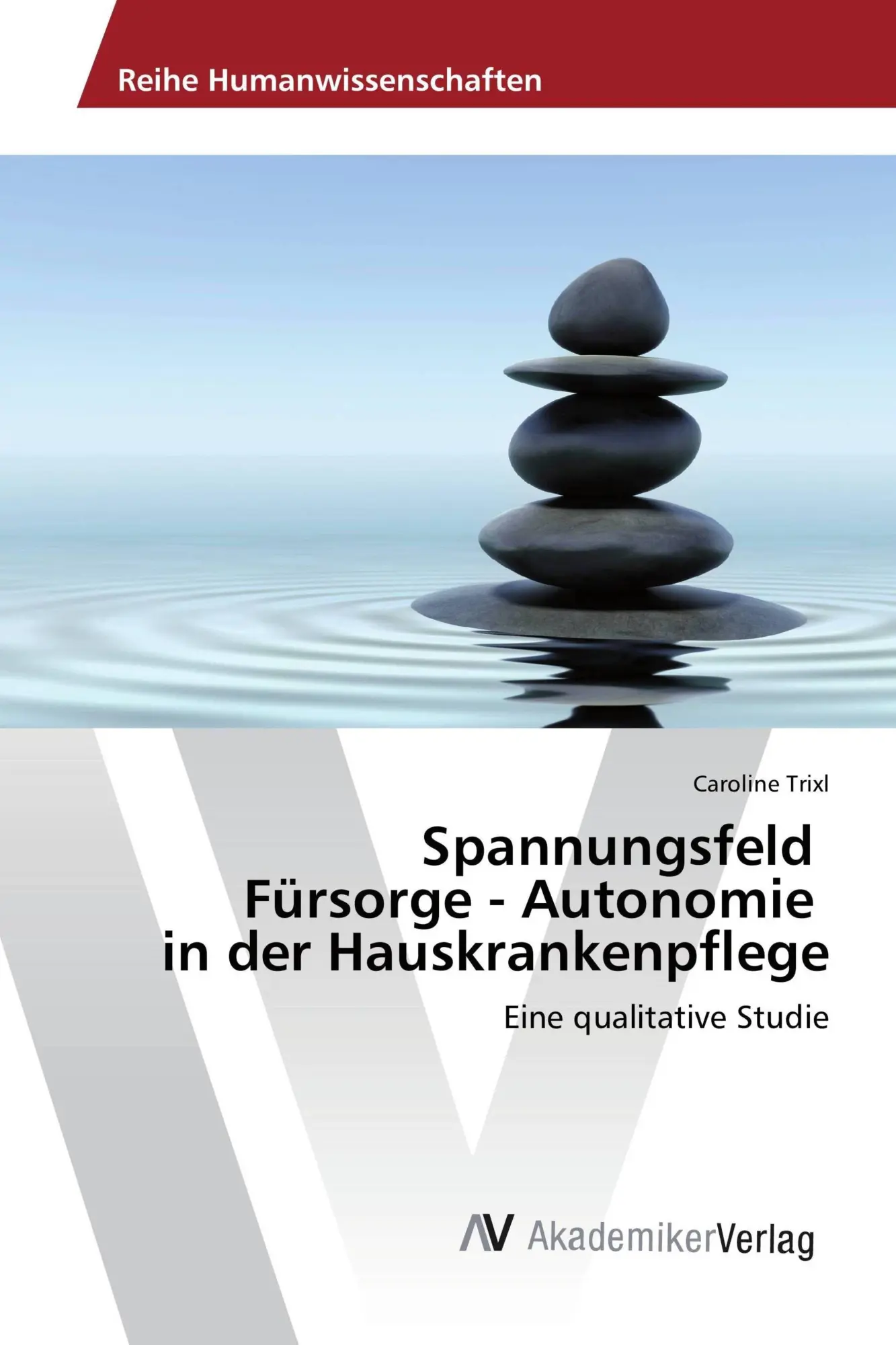 Cover: 9783639889574 | Spannungsfeld Fürsorge - Autonomie in der Hauskrankenpflege | Trixl