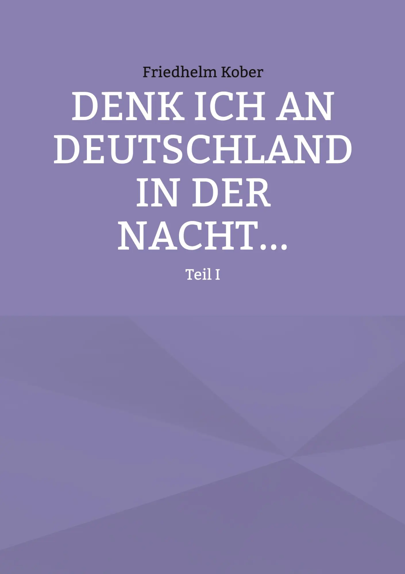 Cover: 9783696389574 | Denk ich an Deutschland in der Nacht... | Teil I | Friedhelm Kober