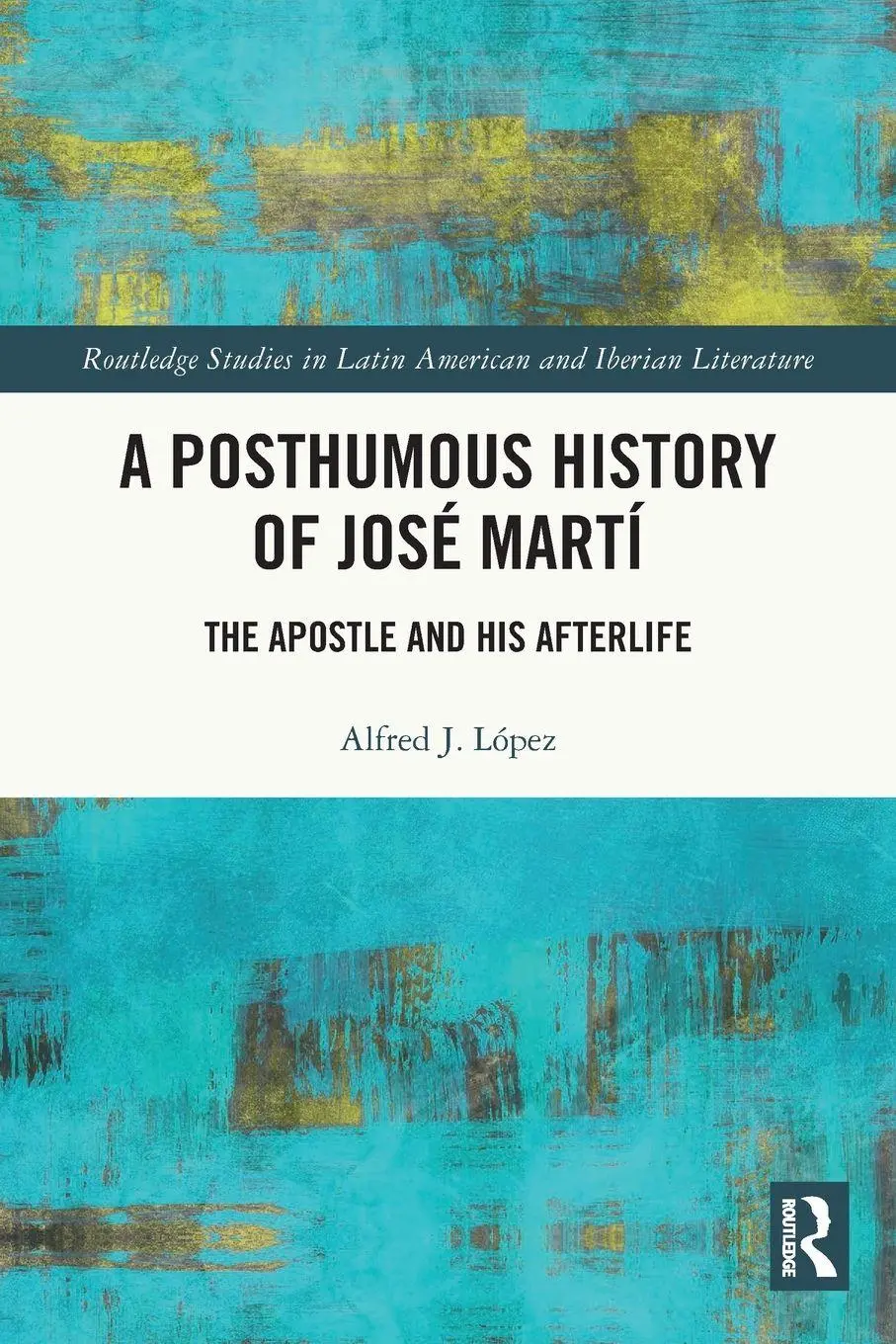Cover: 9781032319674 | A Posthumous History of José Martí | The Apostle and his Afterlife