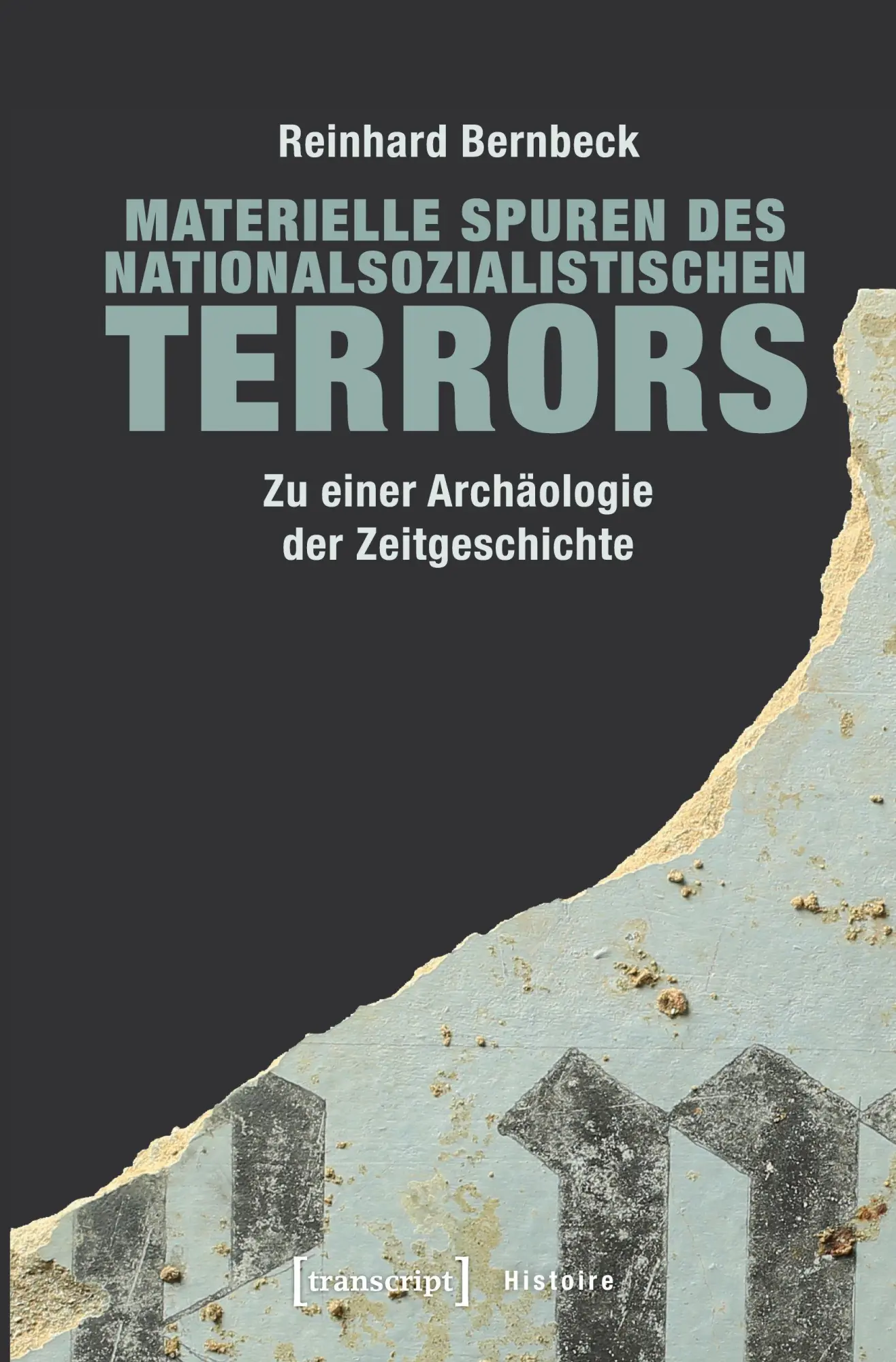 Cover: 9783837639674 | Materielle Spuren des nationalsozialistischen Terrors | Bernbeck