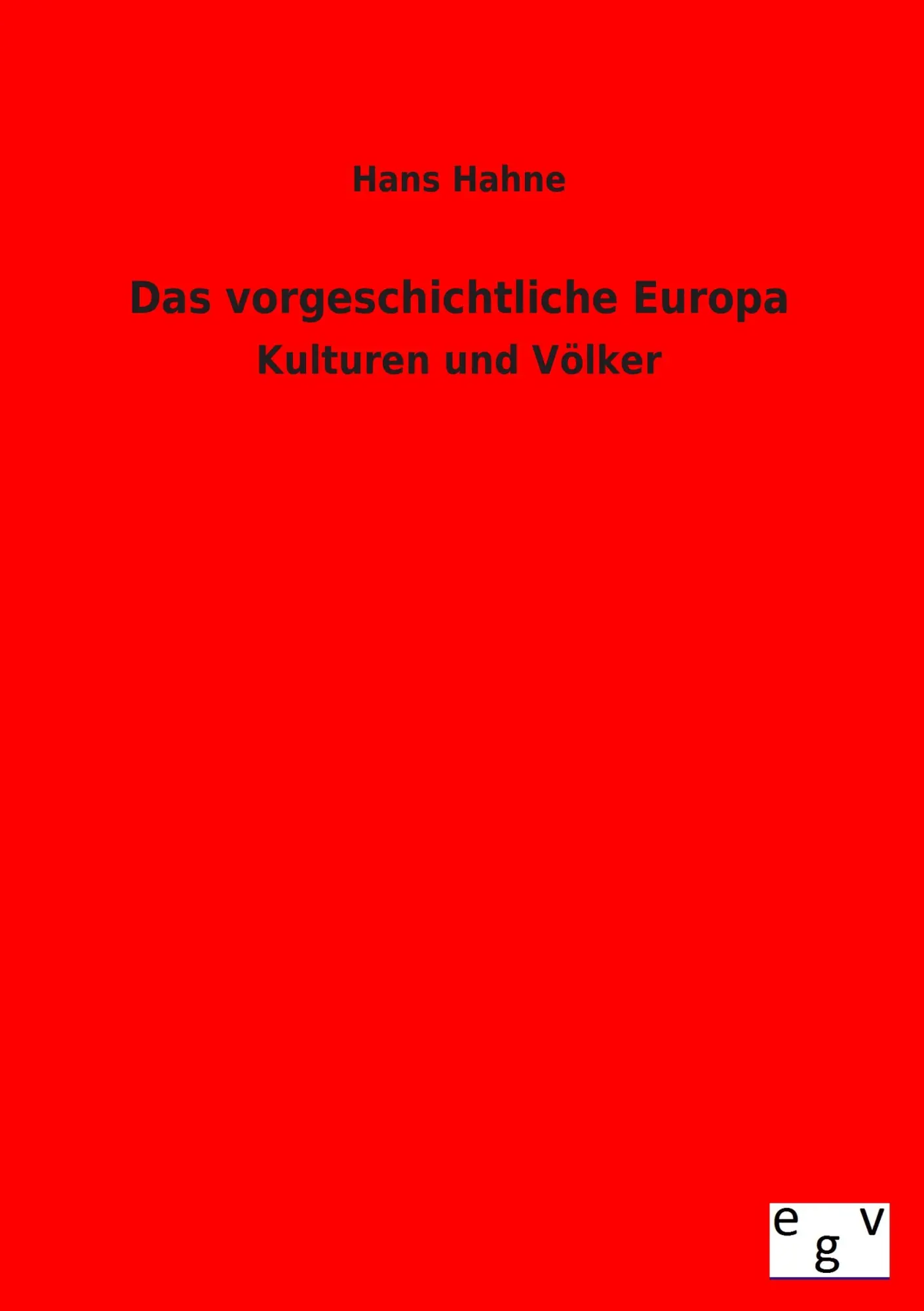 Cover: 9783863829674 | Das vorgeschichtliche Europa | Kulturen und Völker | Hans Hahne | Buch