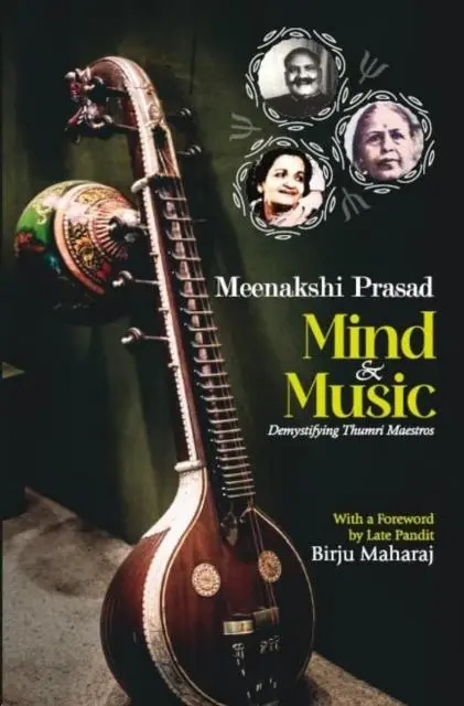 Cover: 9789391759674 | Mind and Music | Demystifying Thumri Maestros | Meenakshi Prasad