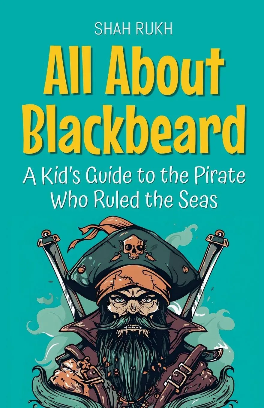 Cover: 9798231909674 | All About Blackbeard | A Kid's Guide to the Pirate Who Ruled the Seas