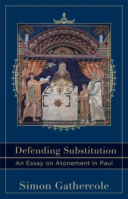 Cover: 9780801049774 | Defending Substitution | An Essay on Atonement in Paul | Gathercole