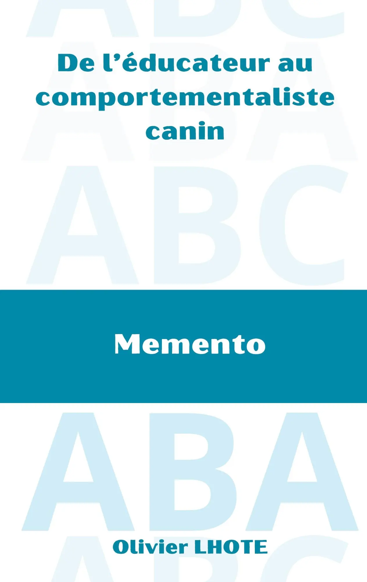 Cover: 9782322519774 | De l'éducateur au comportementaliste canin | Mémento | Olivier Lhote