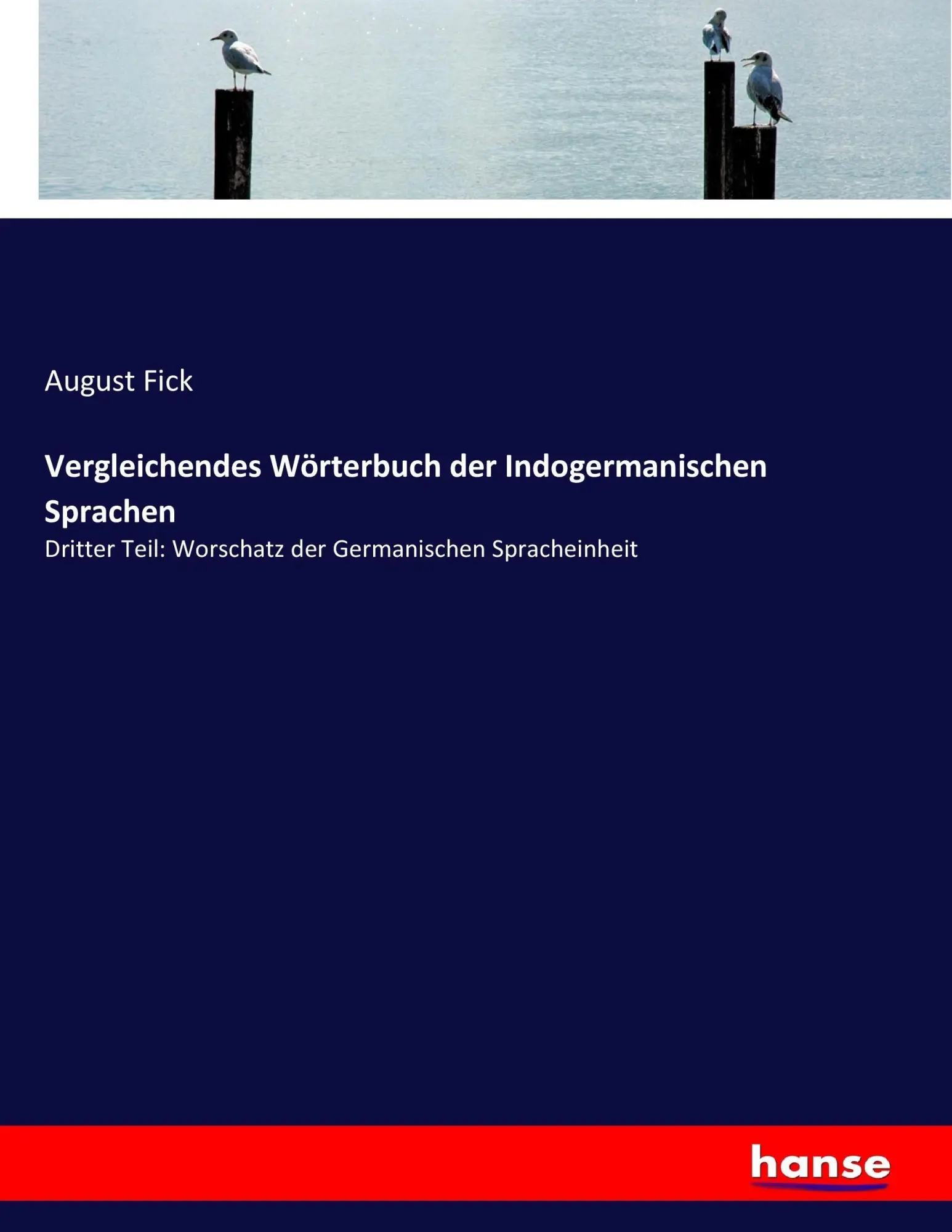 Cover: 9783743649774 | Vergleichendes Wörterbuch der Indogermanischen Sprachen | August Fick