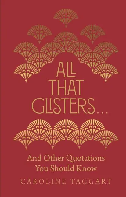 Cover: 9781782439974 | All That Glisters ... | And Other Quotations You Should Know | Taggart
