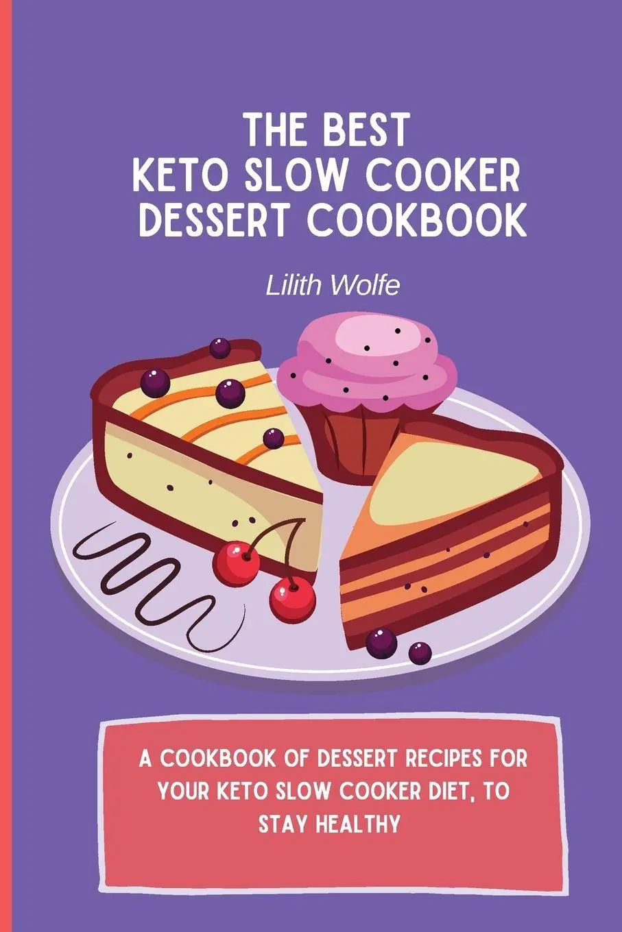 Cover: 9781802779974 | The Best Keto Slow Cooker Dessert Cookbook | Lilith Wolfe | Buch