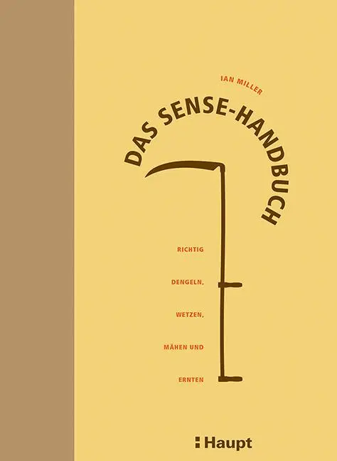Cover: 9783258079974 | Das Sense-Handbuch | Richtig dengeln, wetzen, mähen und ernten | Buch