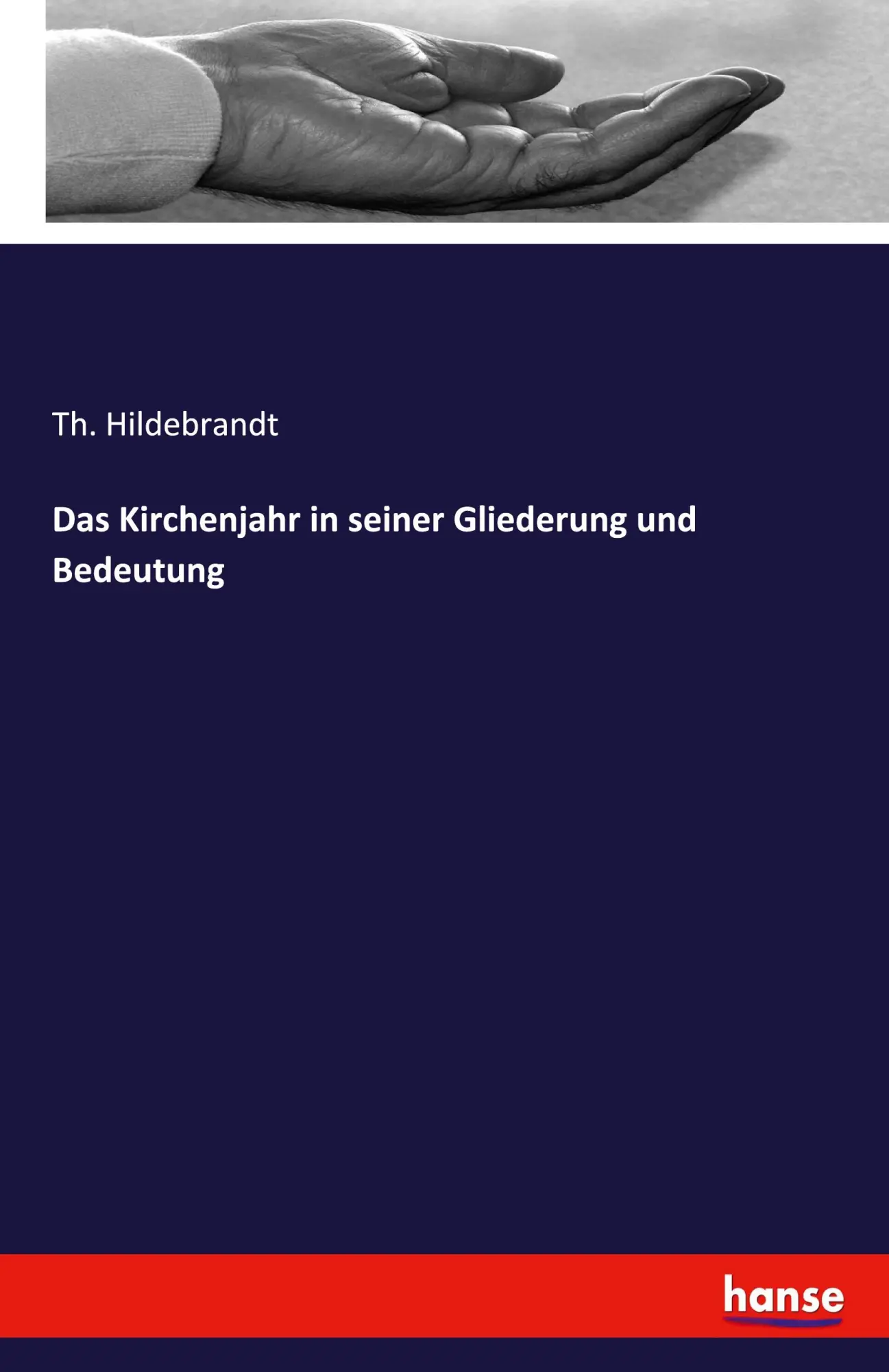 Das Kirchenjahr in seiner Gliederung und Bedeutung - Th Hildebrandt Kartoniert (TB)