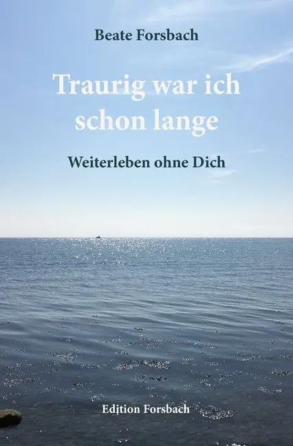Cover: 9783959040075 | Traurig war ich schon lange | Weiterleben ohne Dich | Beate Forsbach