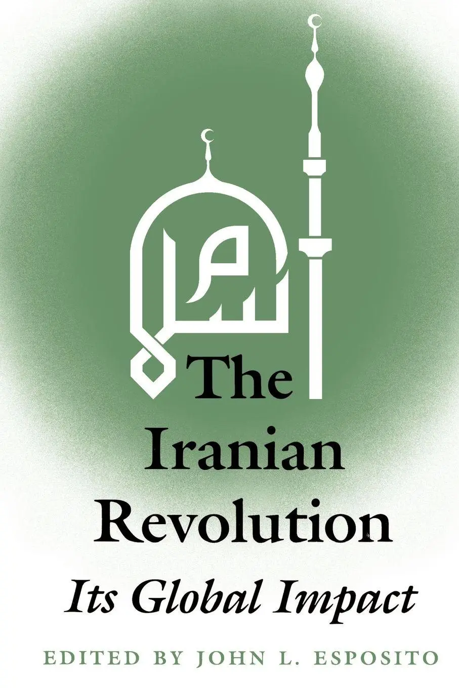 Cover: 9780813010175 | The Iranian Revolution | Its Global Impact | Editor John L. Esposito