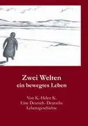 Cover: 9783833430275 | Zwei Welten | ein bewegtes Leben | K. -Helen K. | Taschenbuch | 112 S.