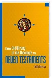 Cover: 9783460330375 | Kleine Einführung in die Theologie des Neuen Testaments | Felix Porsch