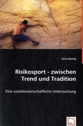 Risikosport - zwischen Trend und Tradition | Eine sozialwissenschaftliche Untersuchung. | Arne Göring | Taschenbuch | Deutsch | VDM Verlag Dr. Müller | EAN 9783639000375 - Göring, Arne
