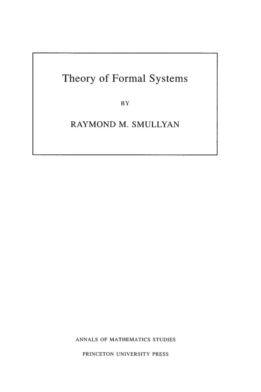 Cover: 9780691080475 | Theory of Formal Systems | Raymond M. Smullyan | Taschenbuch Cover: 9780691080475 | Theory of Formal Systems | Raymond M. Smullyan | Taschenbuch