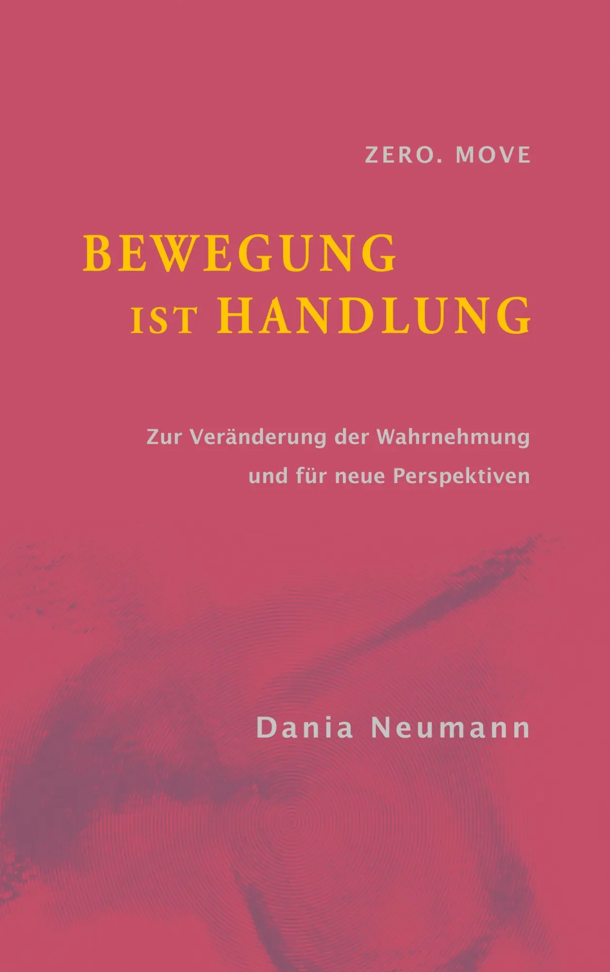 Cover: 9783748130475 | Bewegung ist Handlung | Dania Neumann | Taschenbuch | 236 S. | Deutsch