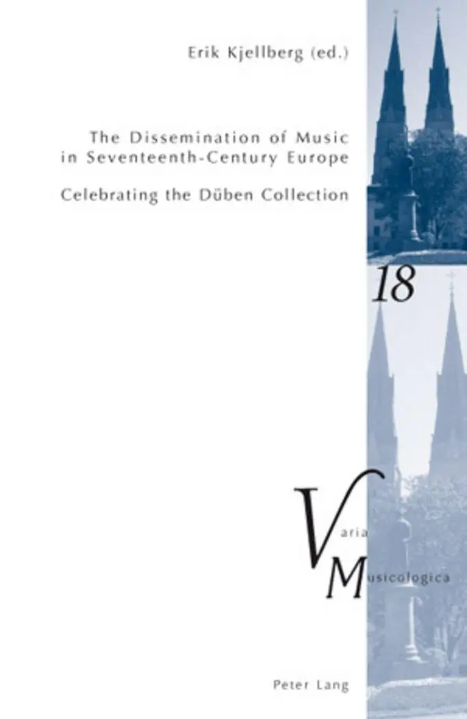The Dissemination of Music in Seventeenth-Century Europe: Celebrating the Düben Collection- Proceedings from the International Conference at Uppsala University 2006 (Varia Musicologica)