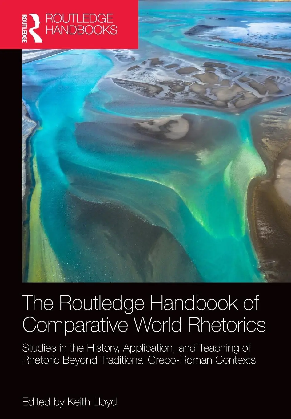Cover: 9780367490775 | The Routledge Handbook of Comparative World Rhetorics | Keith Lloyd