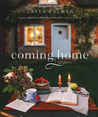 Cover: 9780764240775 | Coming Home - A Roadmap from Fearful to Fully Alive | Layla Palmer