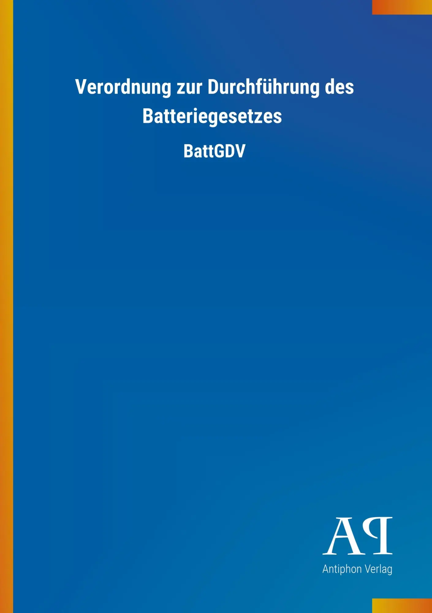 Cover: 9783731410775 | Verordnung zur Durchführung des Batteriegesetzes | BattGDV | Verlag