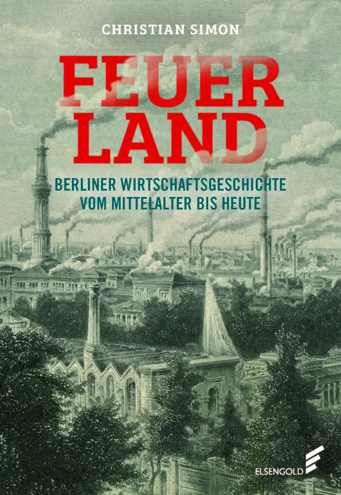 Cover: 9783962010775 | Feuerland | Berliner Wirtschaftsgeschichte vom Mittelalter bis heute
