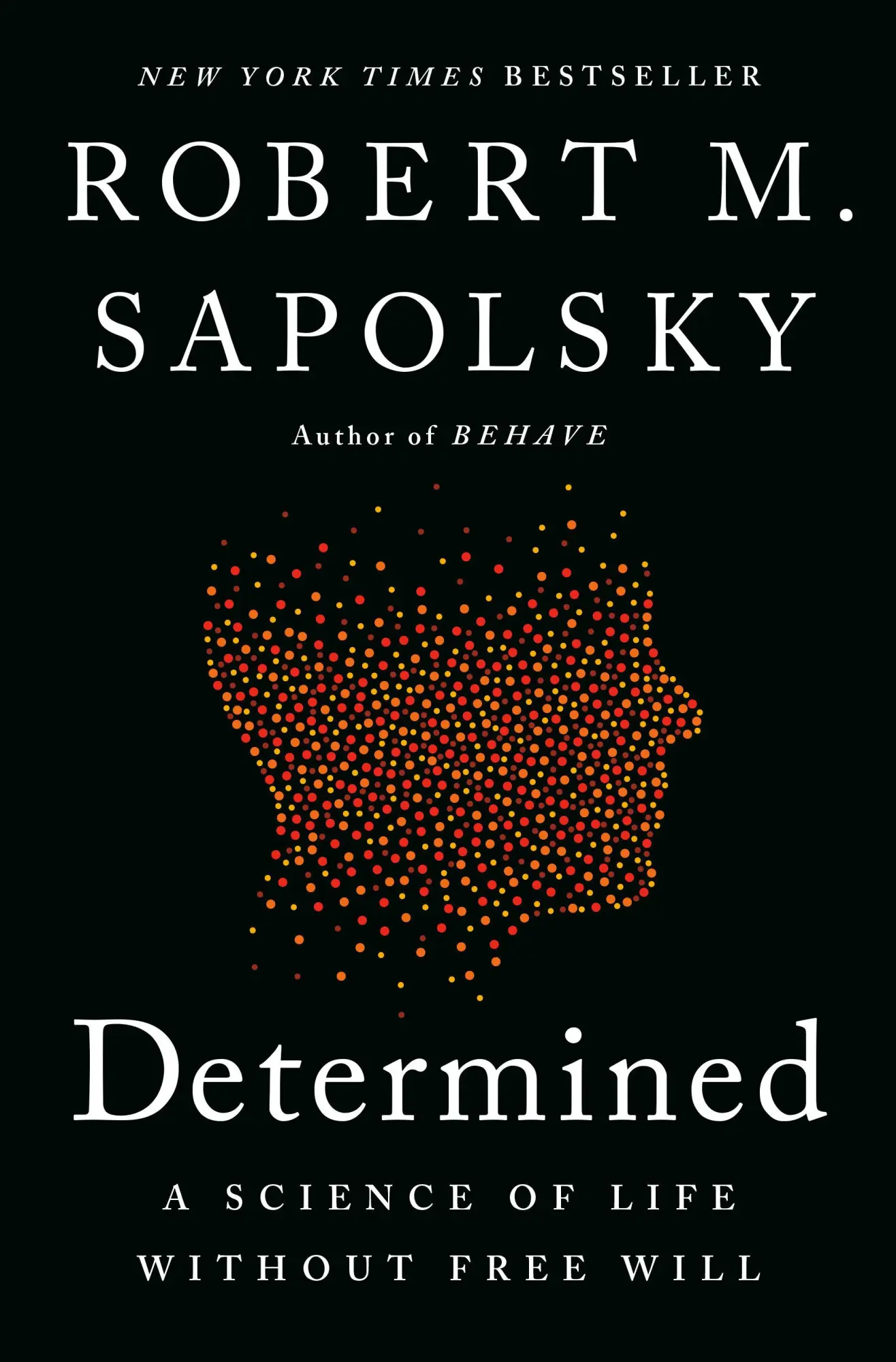 Cover: 9780525560975 | Determined | A Science of Life Without Free Will | Robert M Sapolsky