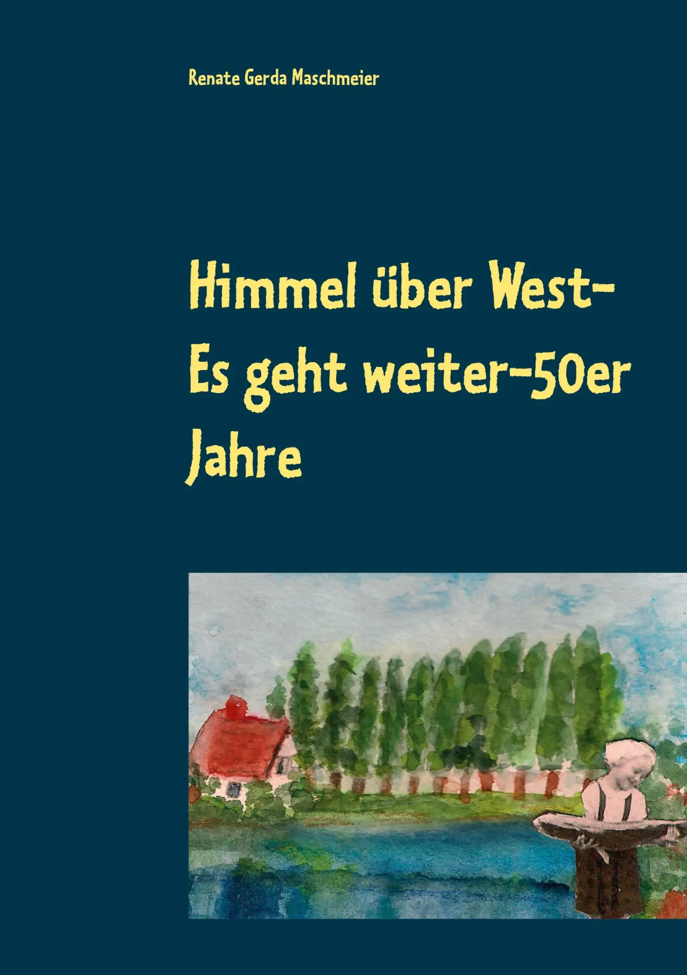 Cover: 9783752660975 | Himmel über West- Es geht weiter-50er Jahre | Renate Gerda Maschmeier