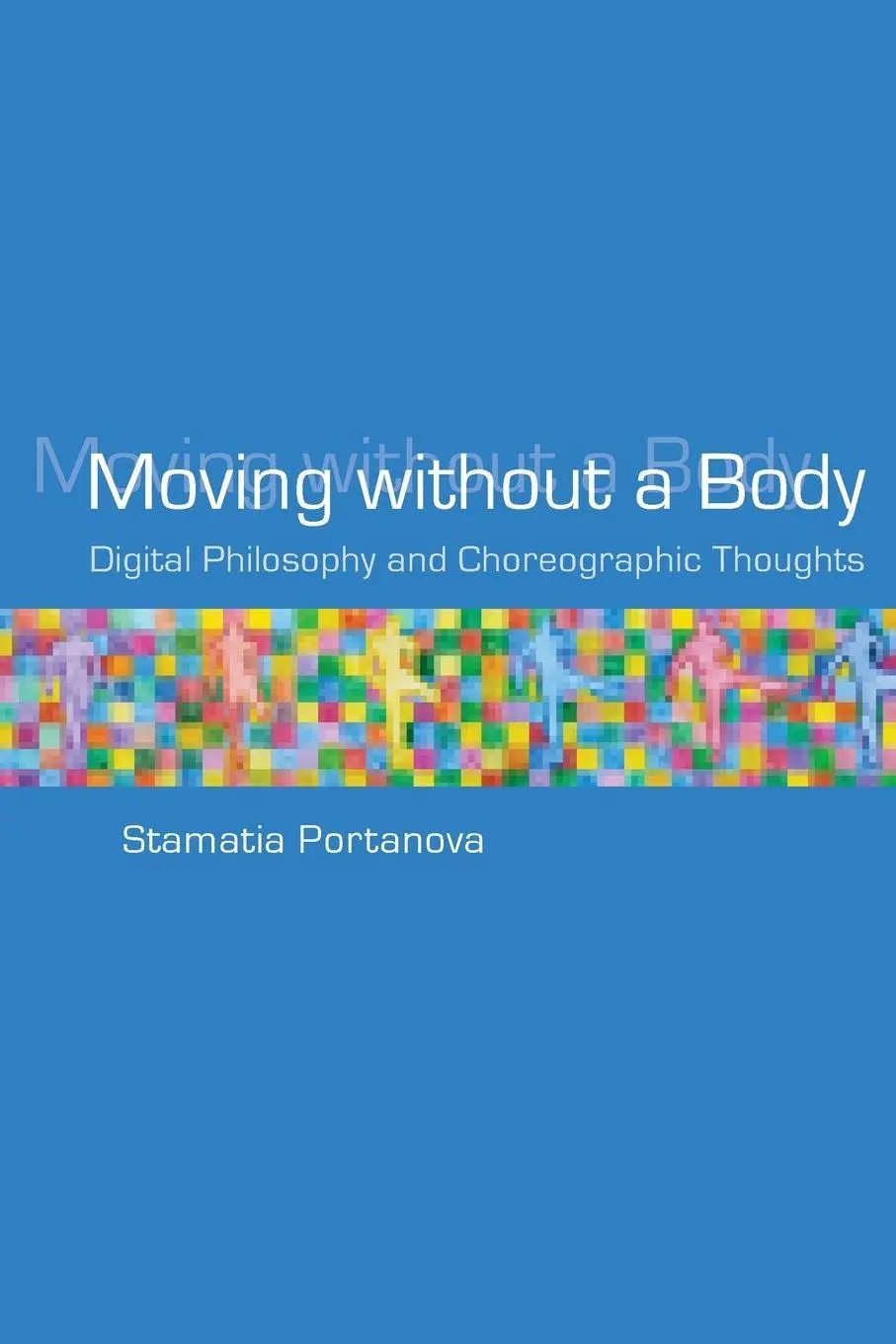 Cover: 9780262551175 | Moving without a Body | Digital Philosophy and Choreographic Thoughts