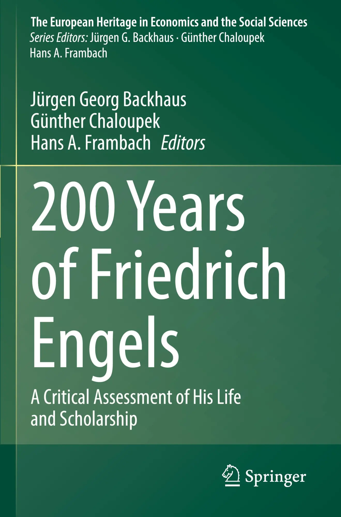 200 Years of Friedrich Engels: A Critical Assessment of His Life and Scholarship (The European Heritage in Economics and the Social Sciences, 25, Band 25)