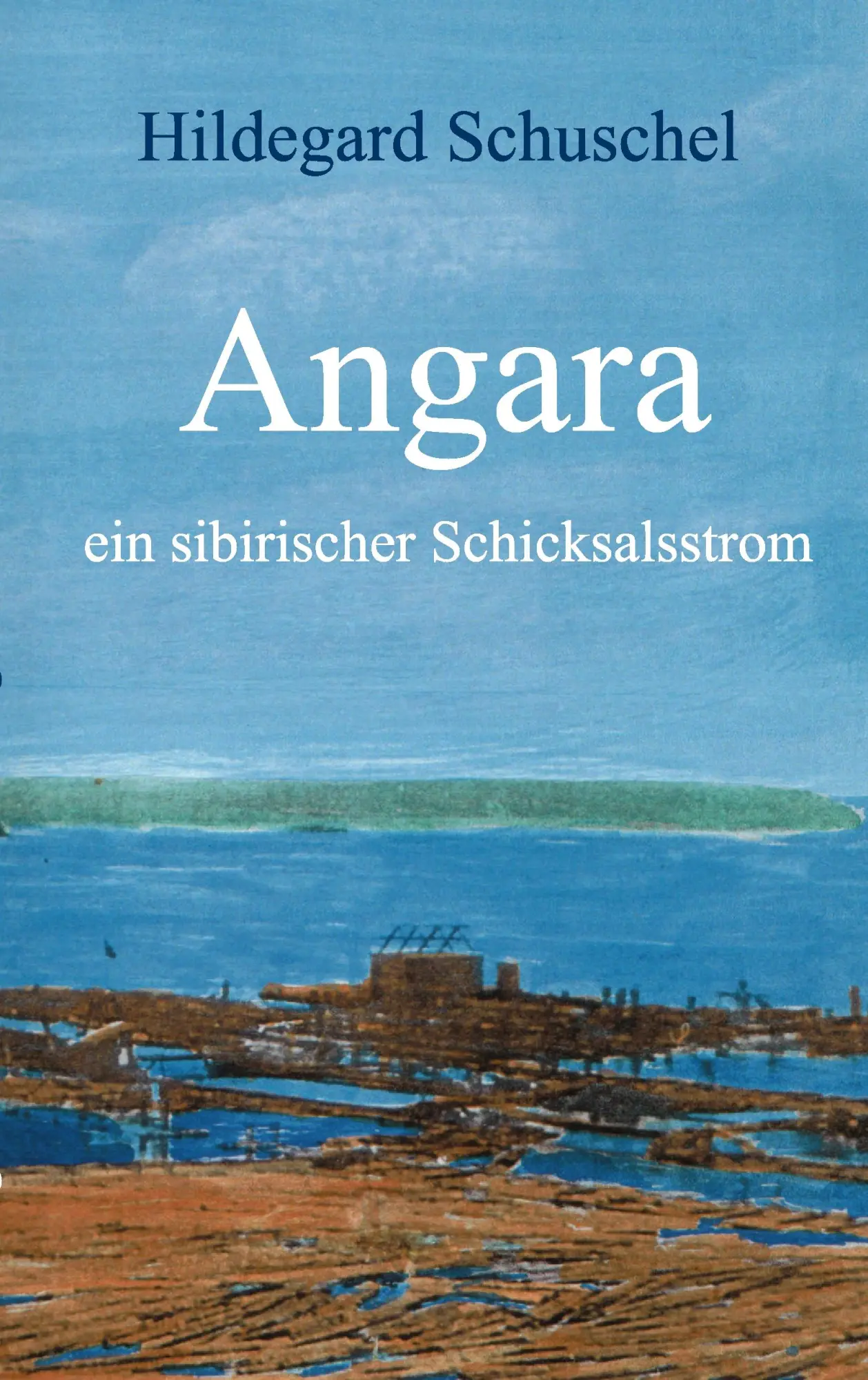 Cover: 9783833491375 | Angara | ein sibirischer Schicksalsstrom | Hildegard Schuschel | Buch