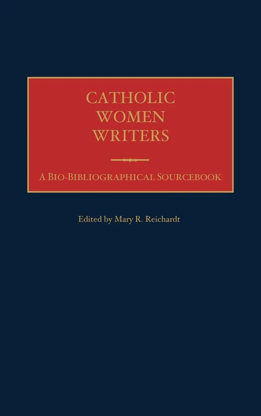 Cover: 9780313311475 | Catholic Women Writers | A Bio-Bibliographical Sourcebook | Reichardt