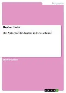 Cover: 9783640491575 | Die Automobilindustrie in Deutschland | Stephan Hintze | Taschenbuch