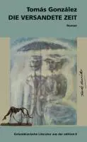 Cover: 9783859901575 | Die versandete Zeit | Roman, Kolumbianische Literatur | Tomas Gonzalez