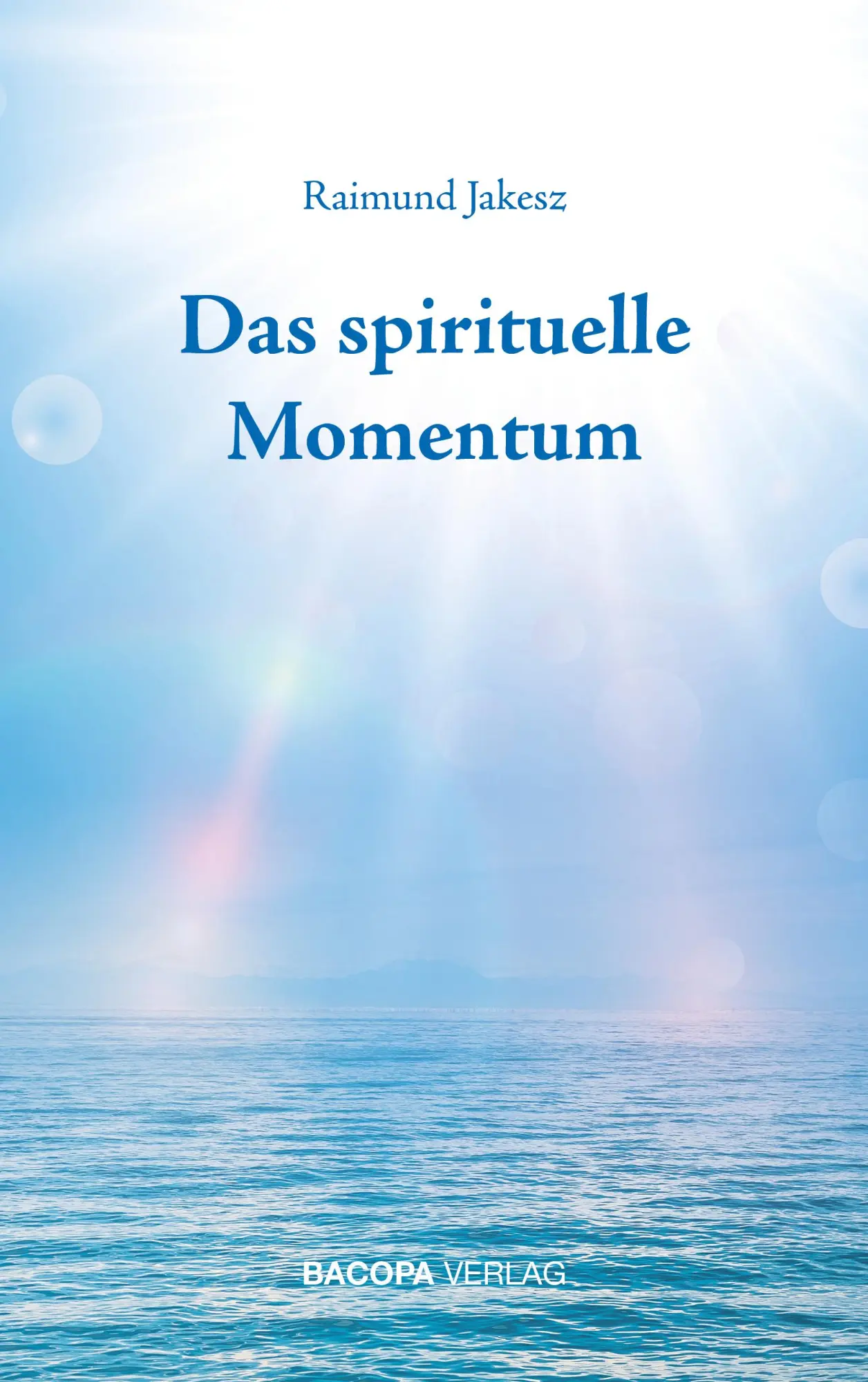 Cover: 9783903071575 | Das spirituelle Momentum | Raimund Jakesz | Buch | 204 S. | Deutsch