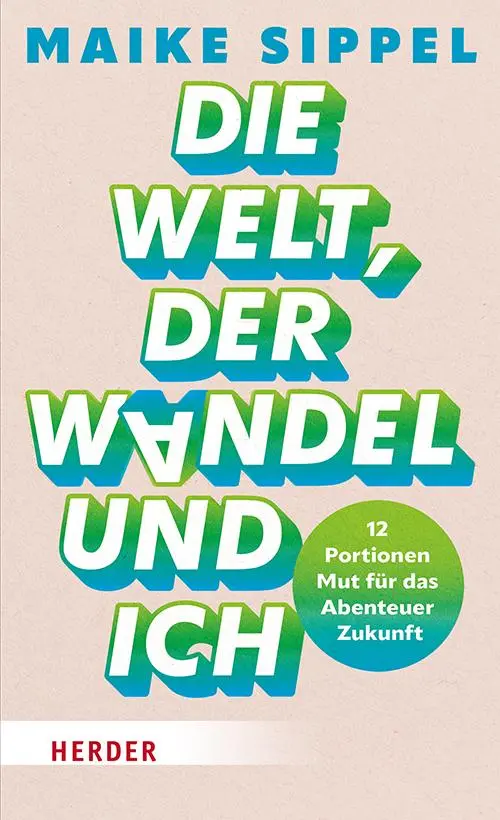 Cover: 9783451601675 | Die Welt, der Wandel und ich | Maike Sippel | Taschenbuch | 304 S.