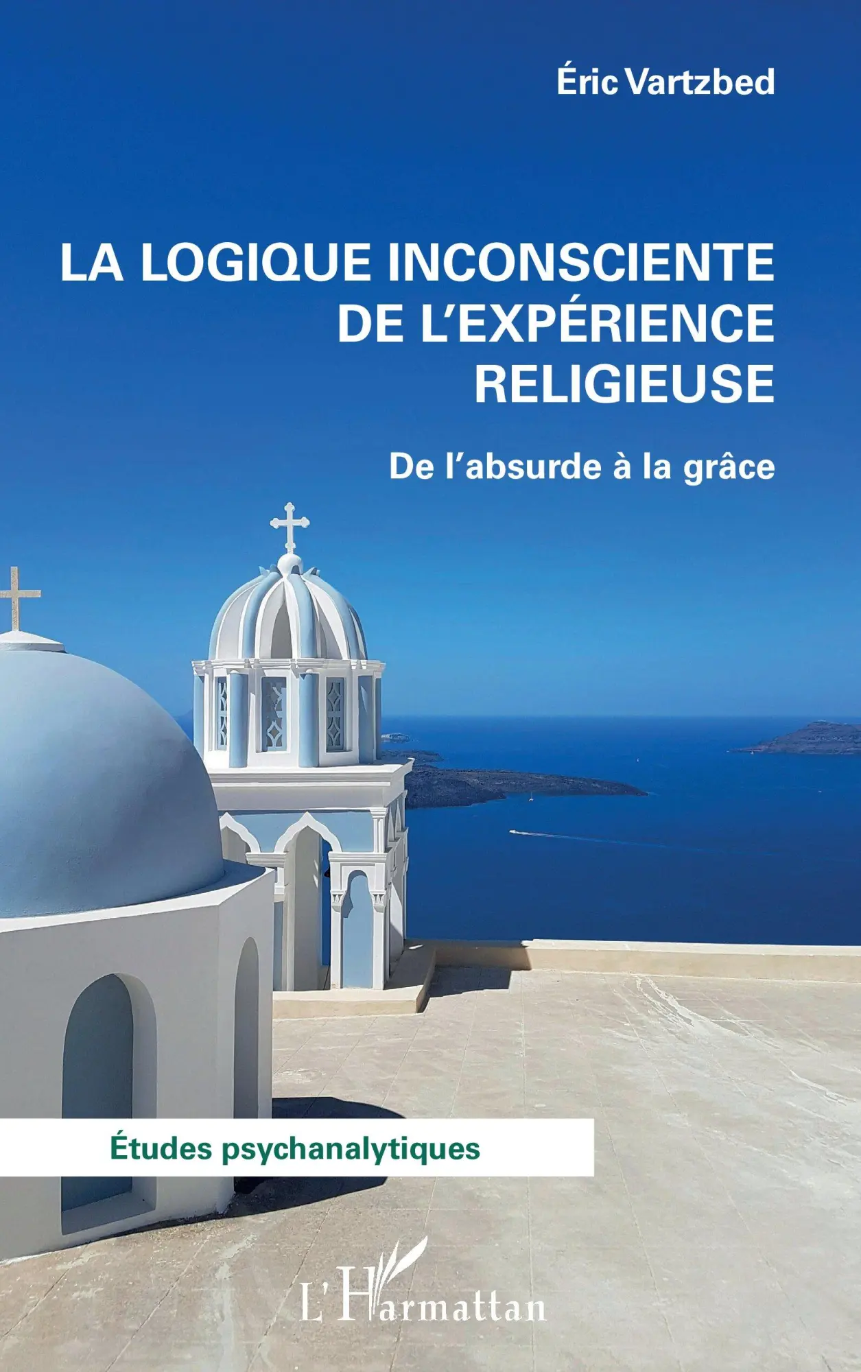 Cover: 9782336561875 | La logique inconsciente de l'expérience religieuse | Eric Vartzbed