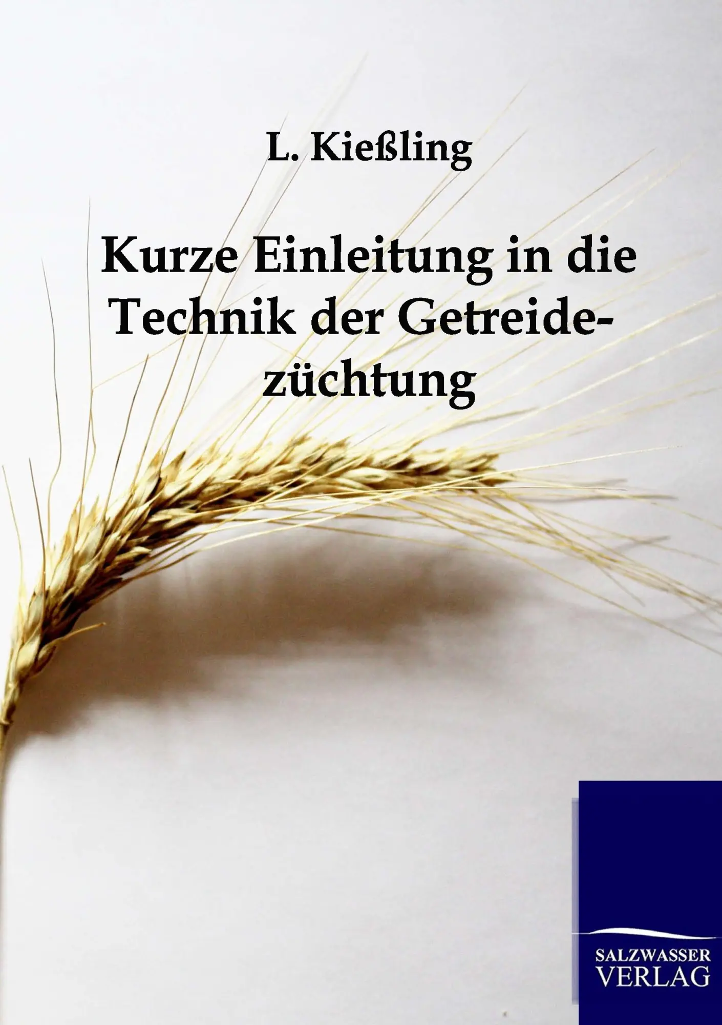 Cover: 9783864441875 | Kurze Einleitung in die Technik der Getreidezüchtung | L. Kießling